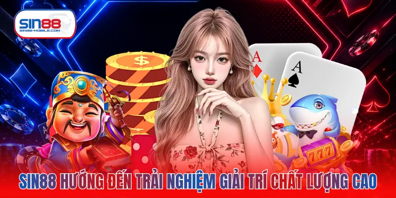 SIN88 hưá»ng Äến trải nghiá»m giải trí chất lượng cao