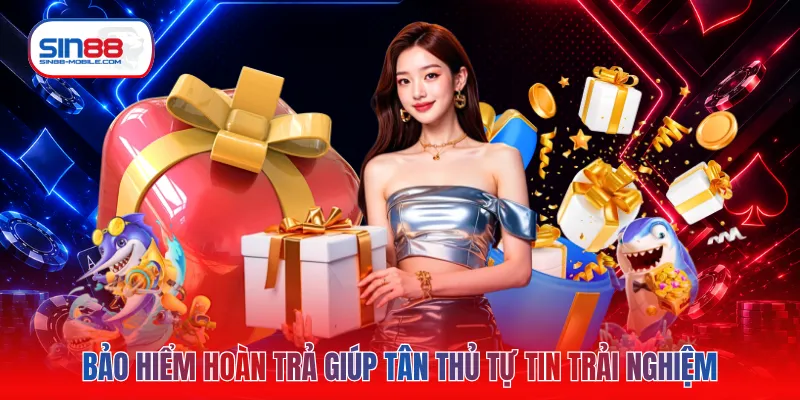 Bảo hiểm hoàn trả giúp tân thủ tự tin trải nghiệm