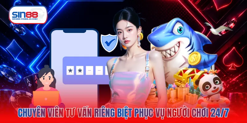 Chuyên viên tư vấn riêng biệt phục vụ người chơi 24/7