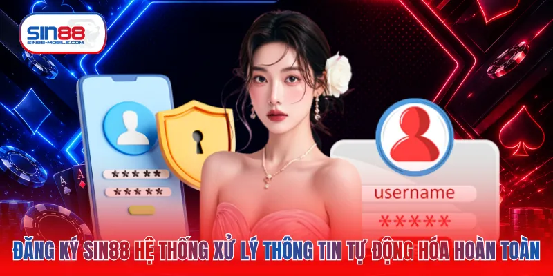 Đăng ký SIN88 hệ thống xử lý thông tin tự động hóa hoàn toàn