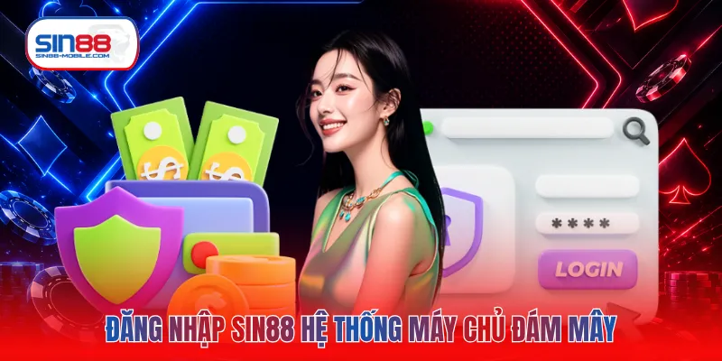 Đăng nhập SIN88 hệ thống máy chủ đám mây