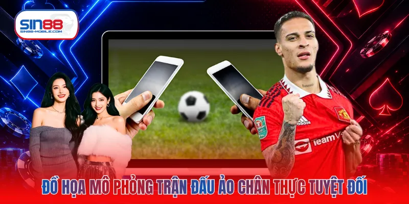 Đồ họa mô phỏng trận đấu ảo chân thực tuyệt đối