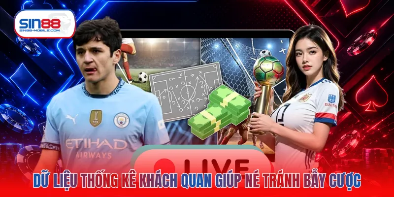 Dữ liệu thống kê khách quan giúp né tránh bẫy cược
