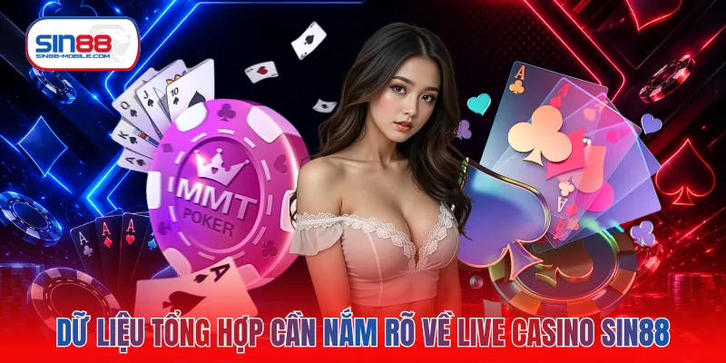 Dữ liệu tổng hợp cần nắm rõ về live casino SIN88