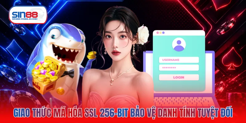 Giao thức mã hóa SSL 256-bit bảo vệ danh tính tuyệt đối