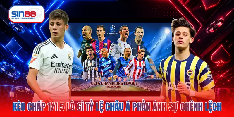 Kèo chấp 1/1.5 là gì tỷ lệ châu Á phản ánh sự chênh lệch