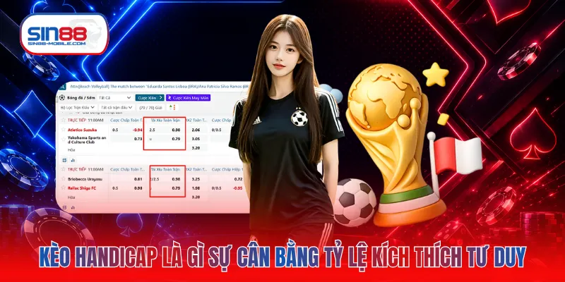 Kèo handicap là gì sự cân bằng tỷ lệ kích thích tư duy
