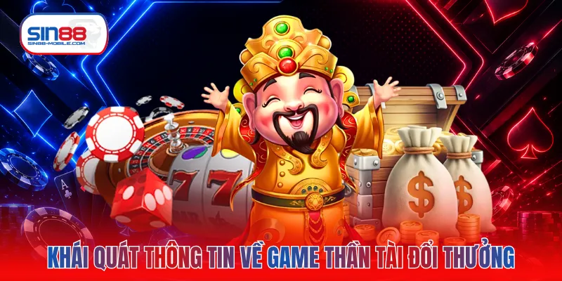 Khái quát thông tin về game thần tài đổi thưởng