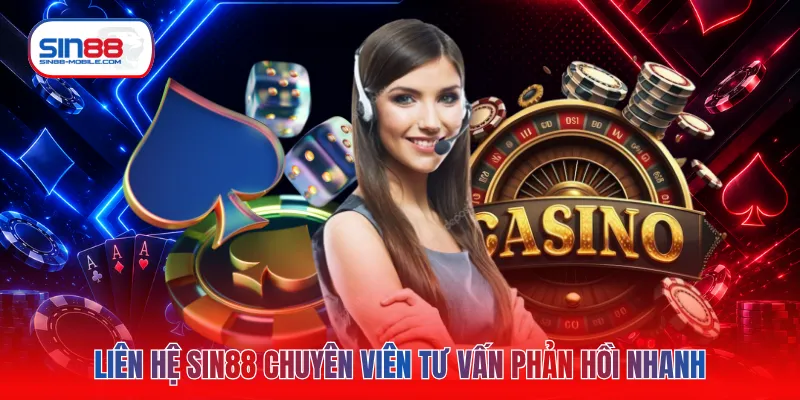 Liên hệ SIN88 chuyên viên tư vấn phản hồi nhanh