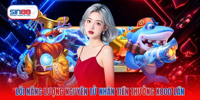 Lõi năng lượng nguyên tử nhân tiền thưởng x800 lần