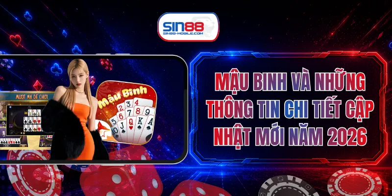 Mậu Binh Và Những Thông Tin Chi Tiết Cập Nhật Mới Năm 2026