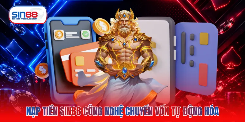 Nạp tiền SIN88 công nghệ chuyển vốn tự động hóa