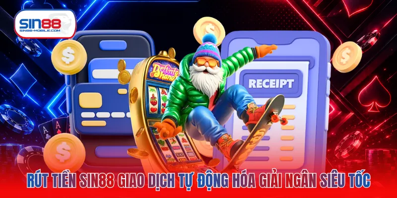 Rút tiền SIN88 giao dịch tự động hóa giải ngân siêu tốc