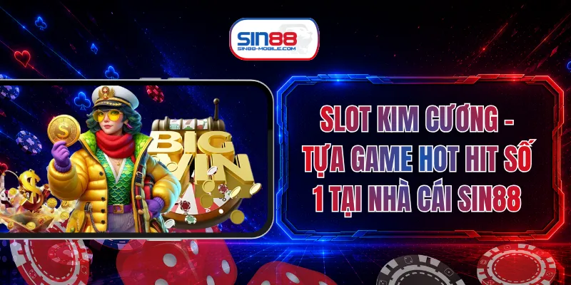 Slot Kim Cương - Tựa Game Hot Hit Số 1 Tại Nhà Cái SIN88
