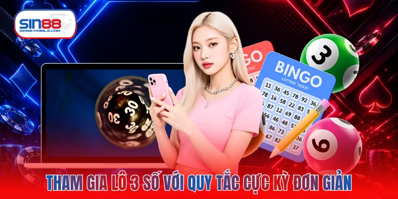 Tham gia lô 3 số với quy tắc cực kỳ đơn giản
