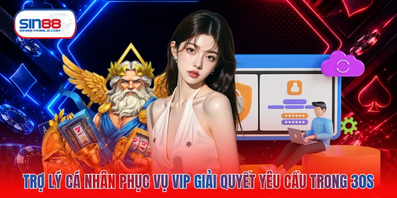 Trợ lý cá nhân phục vụ VIP giải quyết yêu cầu trong 30s