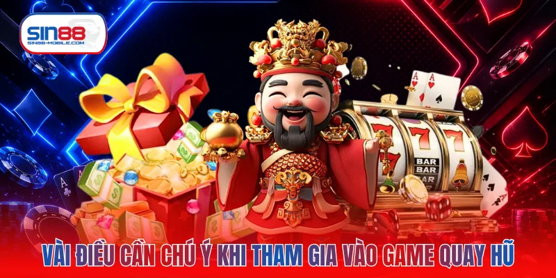 Vài điều cần chú ý khi tham gia vào game quay hũ
