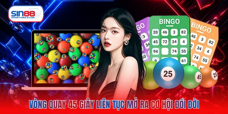 Vòng quay 45 giây liên tục mở ra cơ hội đổi đời